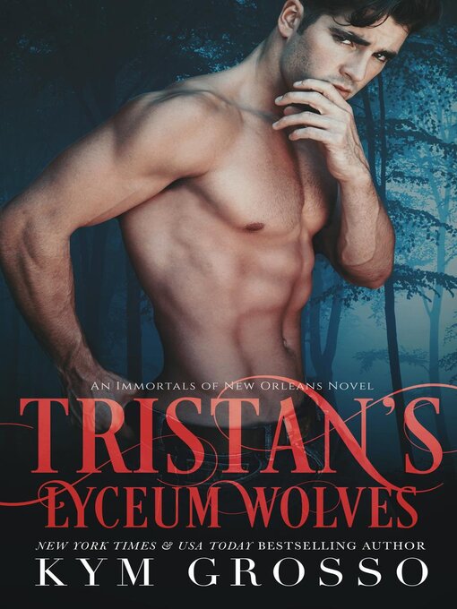 Title details for Tristan's Lyceum Wolves (Immortals of New Orleans, Book 3) by Kym Grosso - Wait list